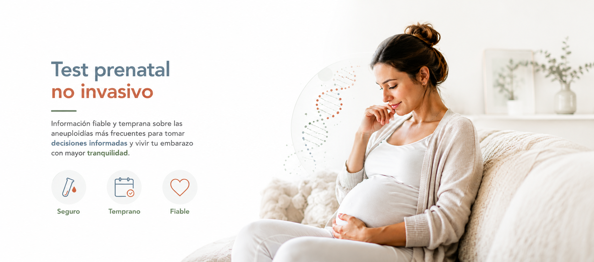 Test prenatal no invasivo. Información fiable y temprana sobre las aneuploidías más frecuentes para tomar decisiones informadas y vivir tu embarazo con mayor tranquilidad. Seguro, temprano y fiable.